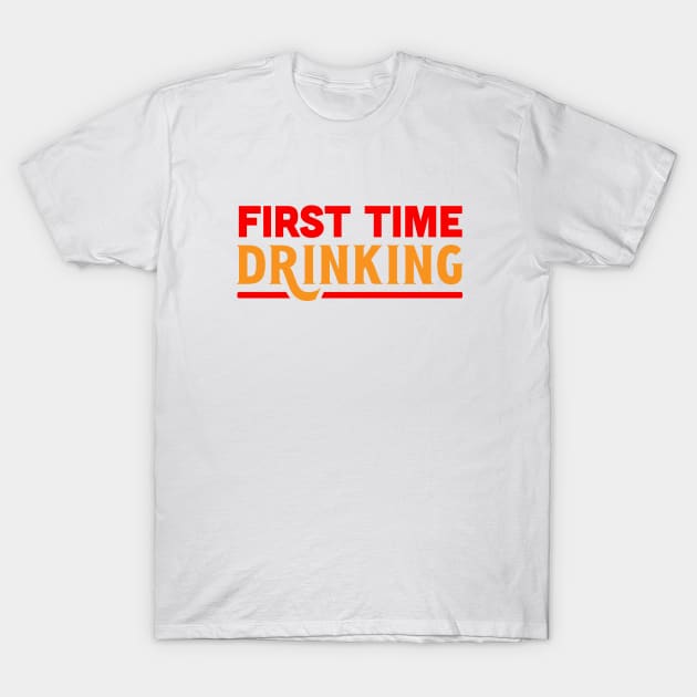 First time drinking T-Shirt by TheDesignDepot